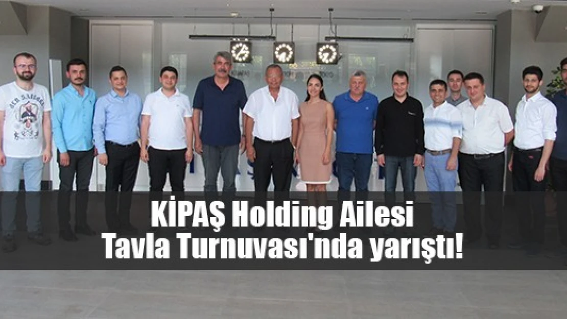 KİPAŞ Holding Ailesi Tavla Turnuvası'nda yarıştı!