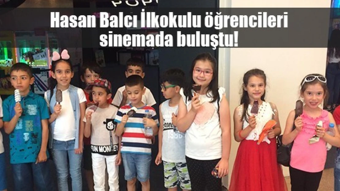 Hasan Balcı İlkokulu öğrencileri sinemada buluştu!