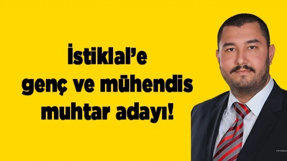 İstiklal'e genç ve mühendis muhtar adayı!