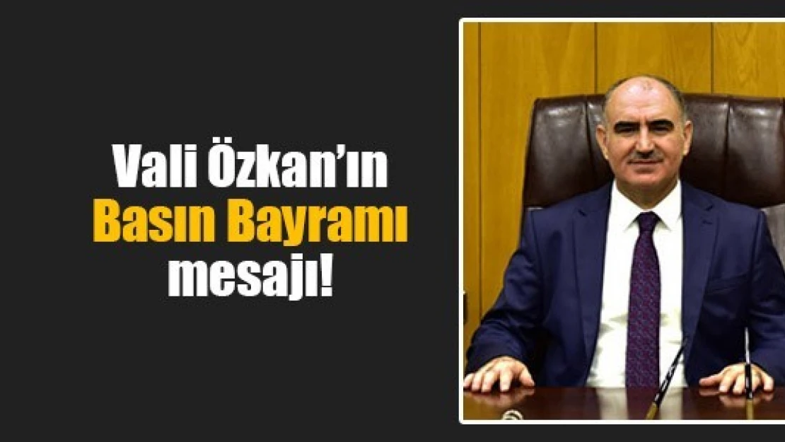 Vali Özkan'ın Basın Bayramı mesajı!