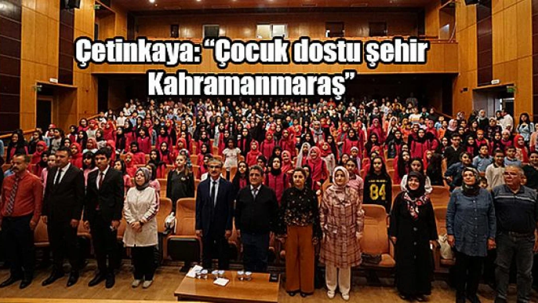 Çetinkaya: 'Çocuk dostu şehir Kahramanmaraş'