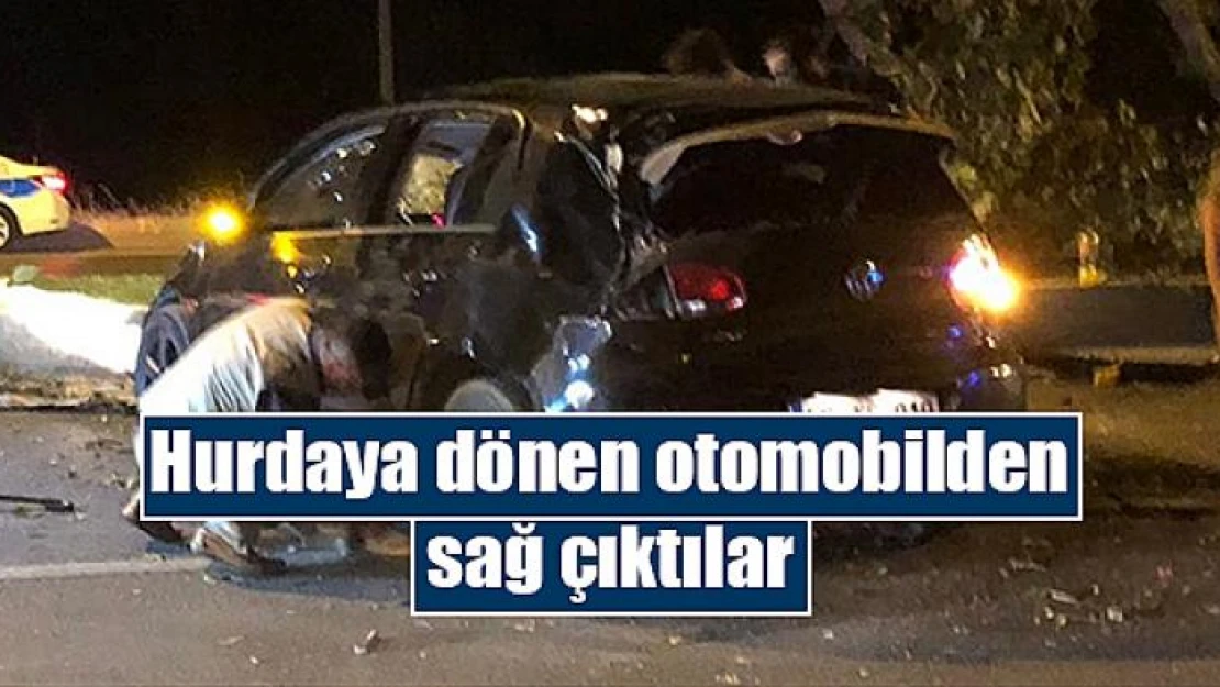 Hurdaya dönen otomobilden sağ çıktılar