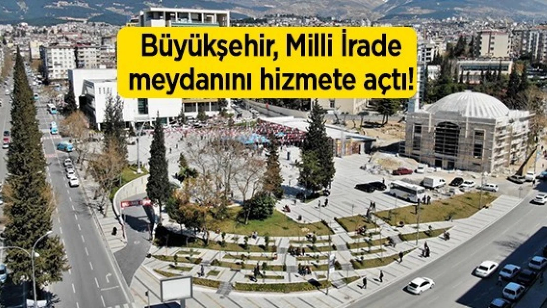 Büyükşehir, Milli İrade meydanını hizmete açtı!