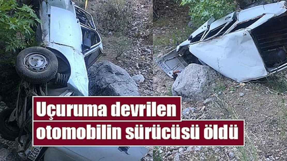 Uçuruma devrilen otomobilin sürücüsü öldü