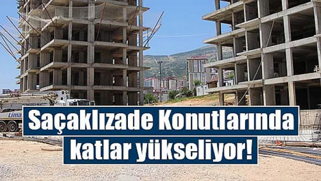 Saçaklızade Konutlarında katlar yükseliyor