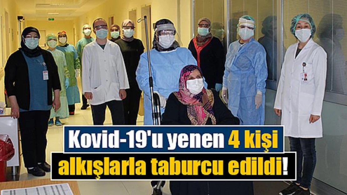 Kovid-19'u yenen 4 kişi alkışlarla taburcu edildi!