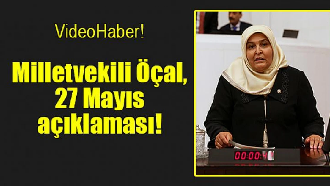 Milletvekili Öçal, 27 Mayıs açıklaması!