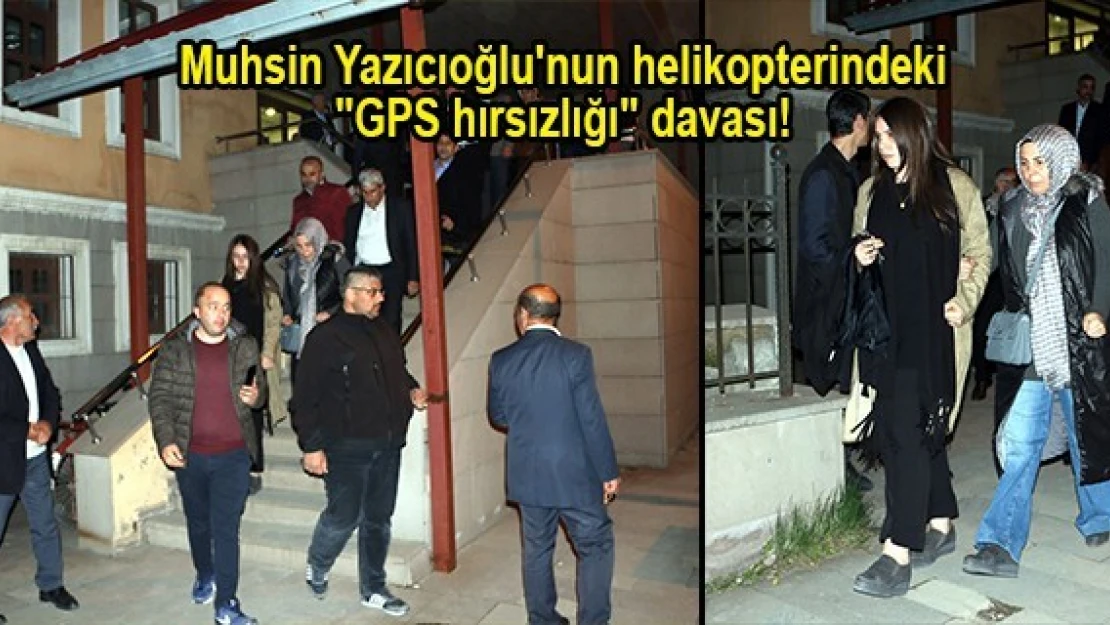 Muhsin Yazıcıoğlu'nun helikopterindeki 'GPS hırsızlığı' davası!