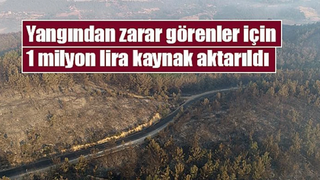 Yangından zarar görenler için 1 milyon lira kaynak aktarıldı