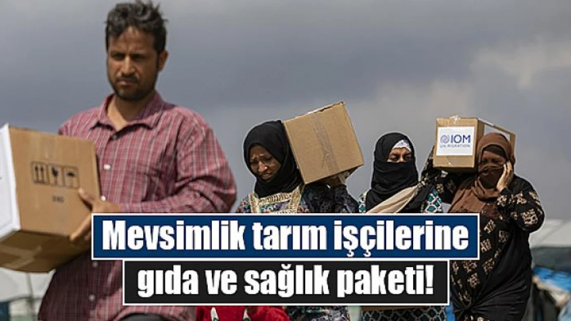 Mevsimlik tarım işçilerine gıda ve sağlık paketi!