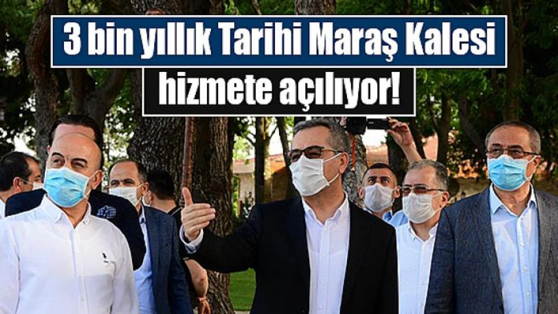 3 bin yıllık Tarihi Maraş Kalesi hizmete açılıyor