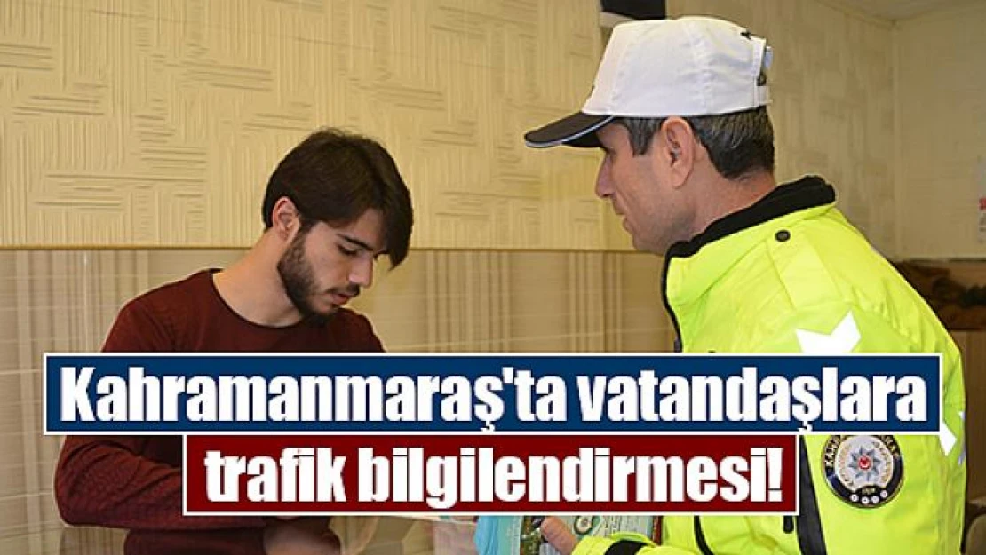 Kahramanmaraş'ta vatandaşlara trafik bilgilendirmesi!