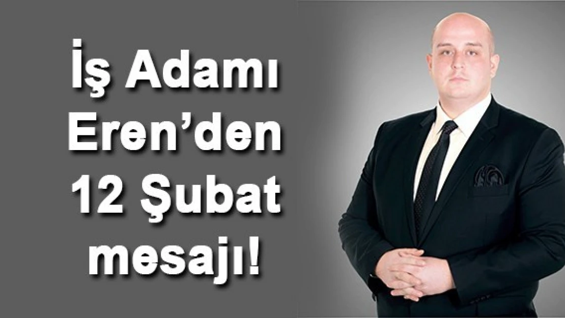 İş Adamı Eren'den 12 Şubat mesajı!