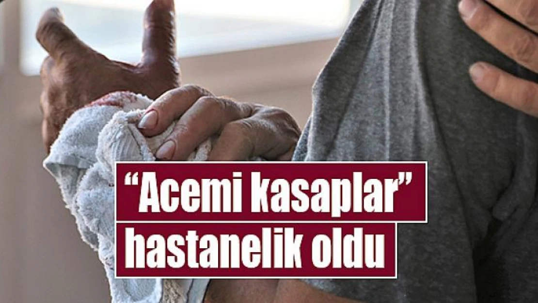 'Acemi kasaplar' hastanelik oldu