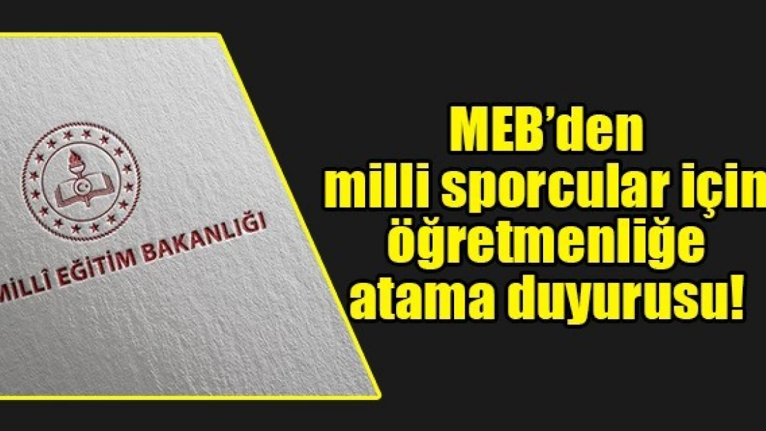 MEB'den milli sporcular için öğretmenliğe atama duyurusu!