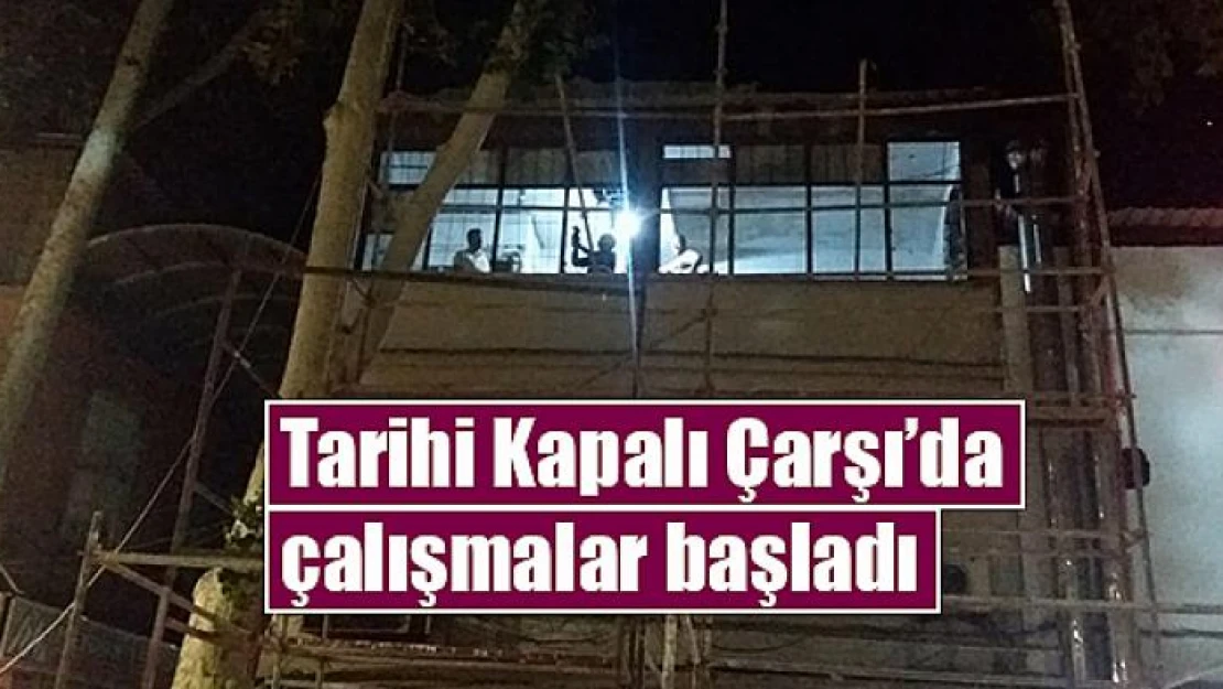 Tarihi Kapalı Çarşı'da çalışmalar başladı