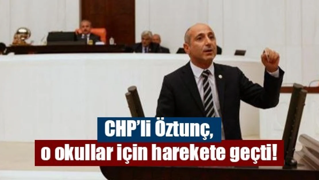 CHP'li Öztunç, o okullar için harekete geçti!