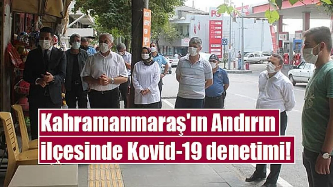 Kahramanmaraş'ın Andırın ilçesinde Kovid-19 denetimi