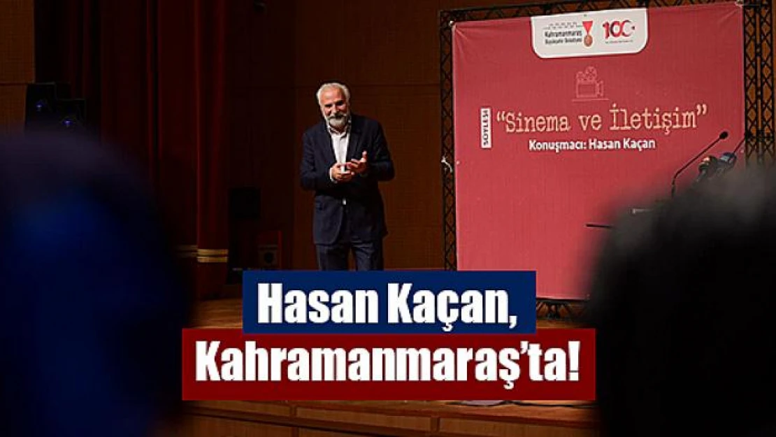 Hasan Kaçan, Kahramanmaraş'ta!