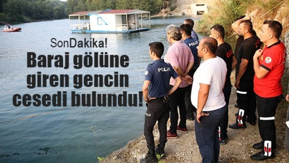 Baraj gölüne giren gencin cesedi bulundu!