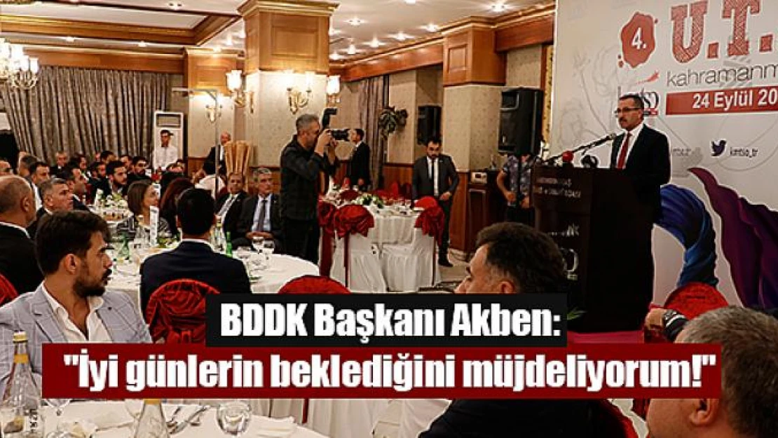 BDDK Başkanı Akben: 'İyi günlerin beklediğini müjdeliyorum!'