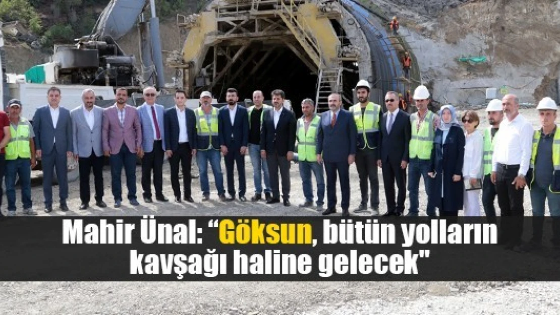 Ünal: 'Göksun, bütün yolların kavşağı haline gelecek