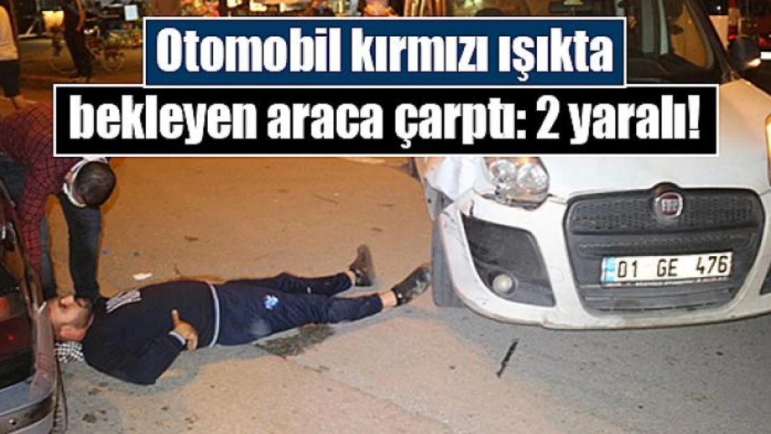 Otomobil kırmızı ışıkta bekleyen araca çarptı: 2 yaralı!