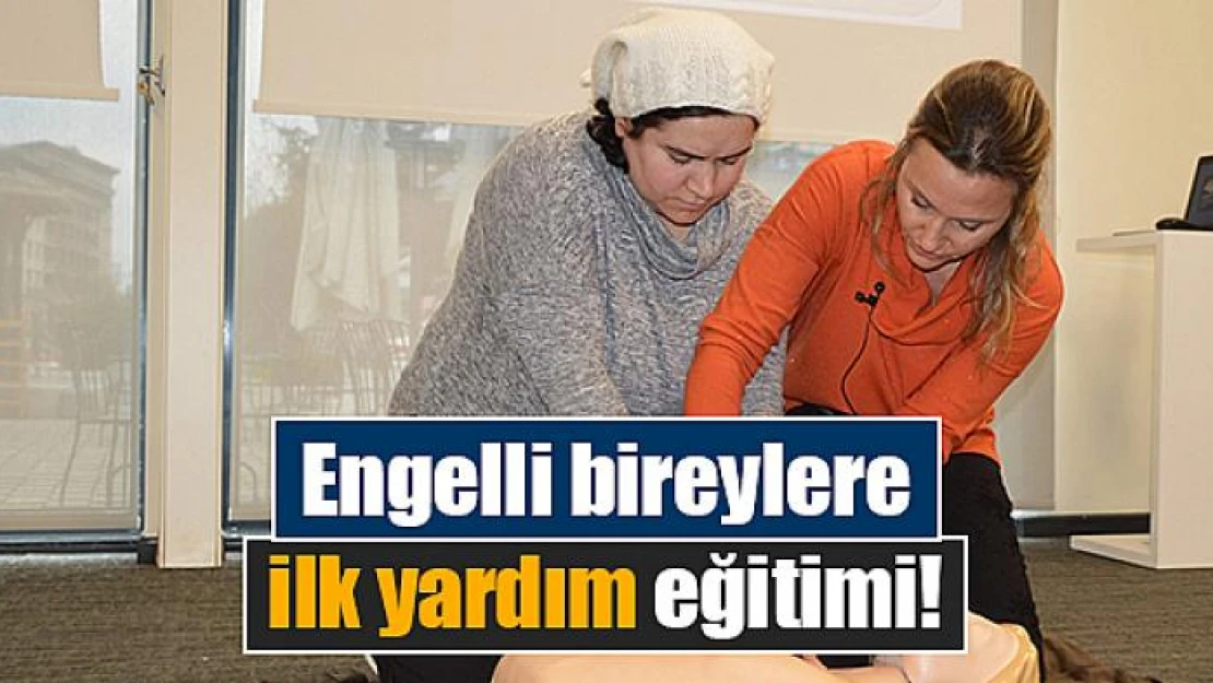 Engelli bireylere ilk yardım eğitimi!