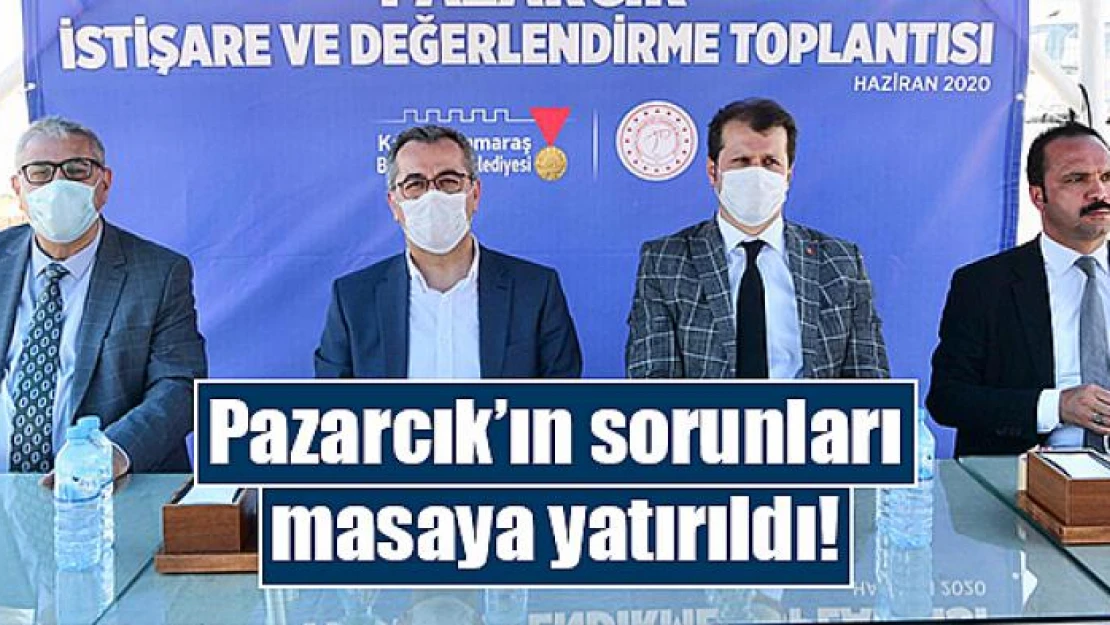 Pazarcık'ın sorunları masaya yatırıldı