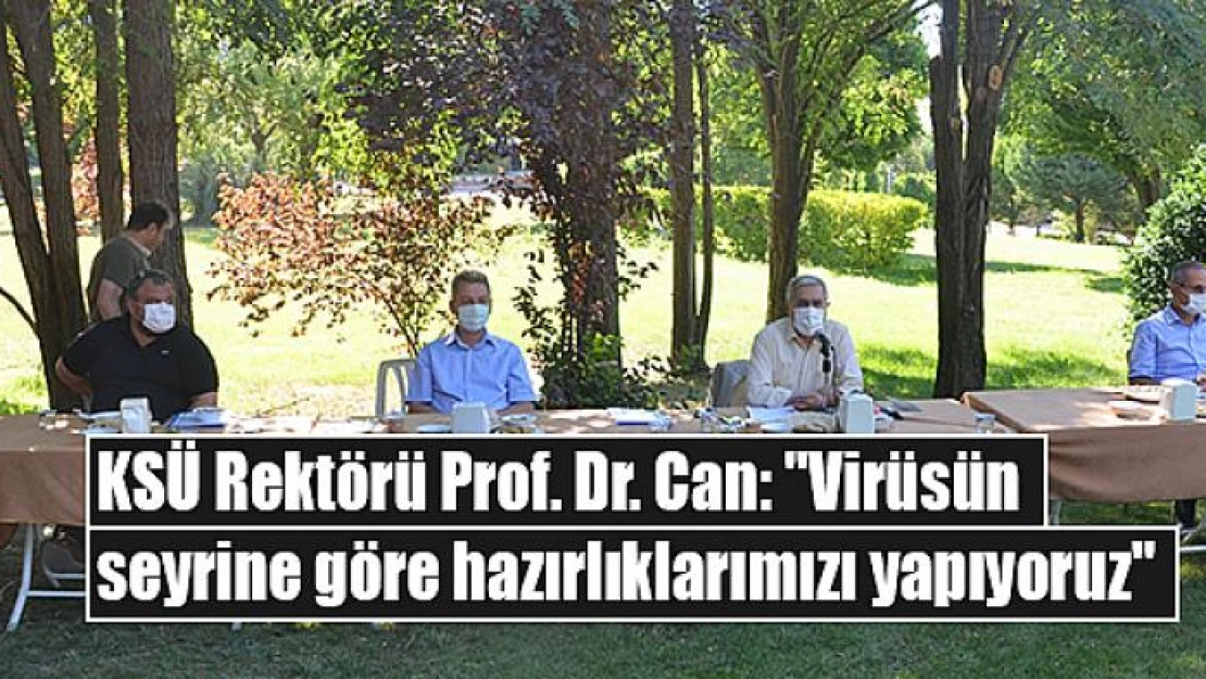 KSÜ Rektörü Prof. Dr. Can: 'Virüsün seyrine göre hazırlıklarımızı yapıyoruz'