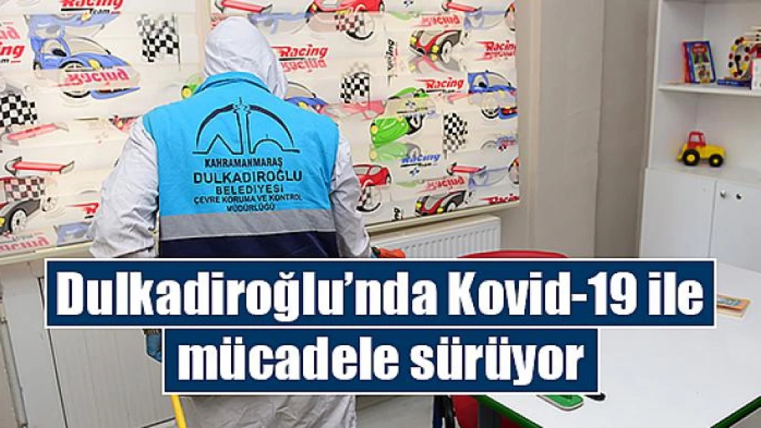 Dulkadiroğlu'nda Kovid-19 ile mücadele sürüyor