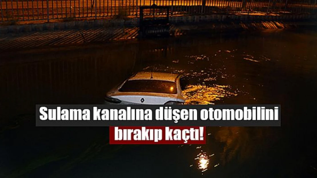 Sulama kanalına düşen otomobilini bırakıp kaçtı!