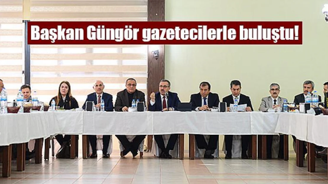 Başkan Güngör gazetecilerle buluştu!