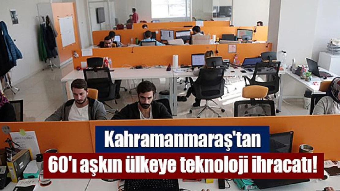 Kahramanmaraş'tan 60'ı aşkın ülkeye teknoloji ihracatı!