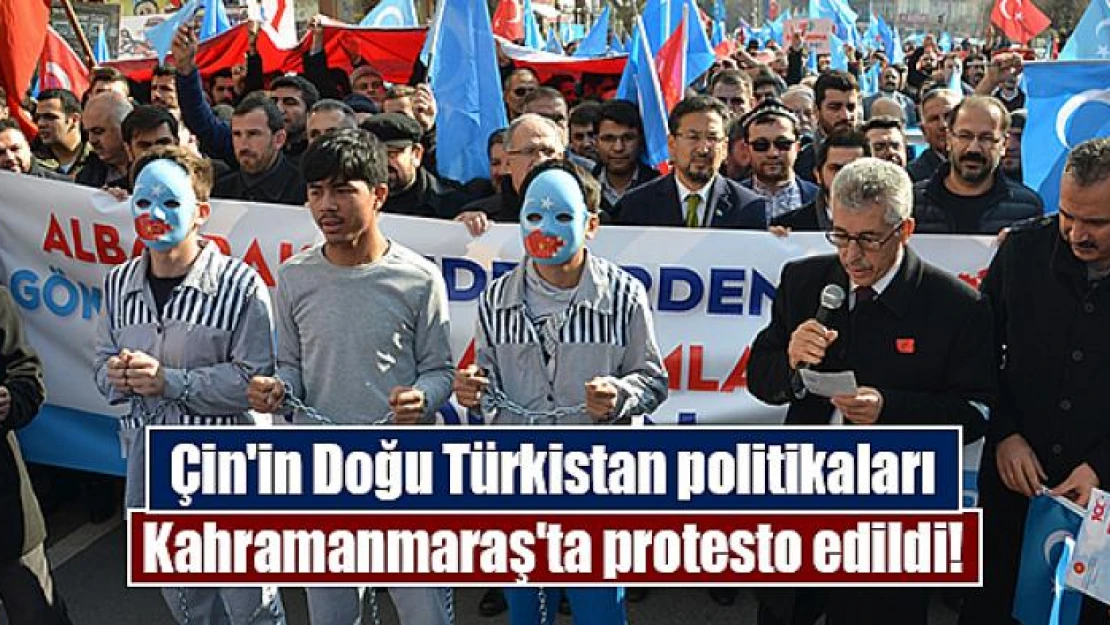 Çin'in Doğu Türkistan politikaları Kahramanmaraş'ta protesto edildi!