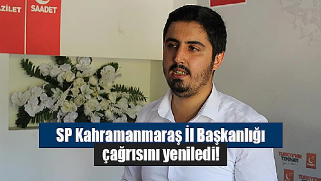 SP Kahramanmaraş İl Başkanlığı çağrısını yeniledi!