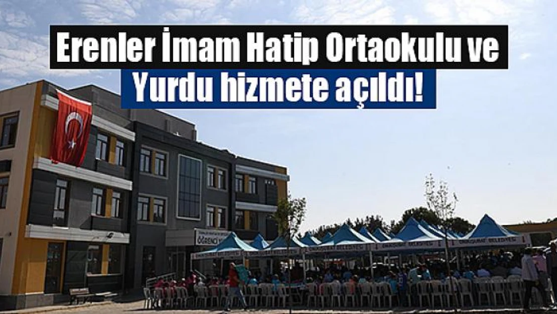 Erenler İmam Hatip Ortaokulu ve Yurdu hizmete açıldı!