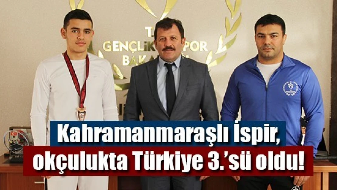 Kahramanmaraşlı İspir, okçulukta Türkiye 3.'sü oldu!