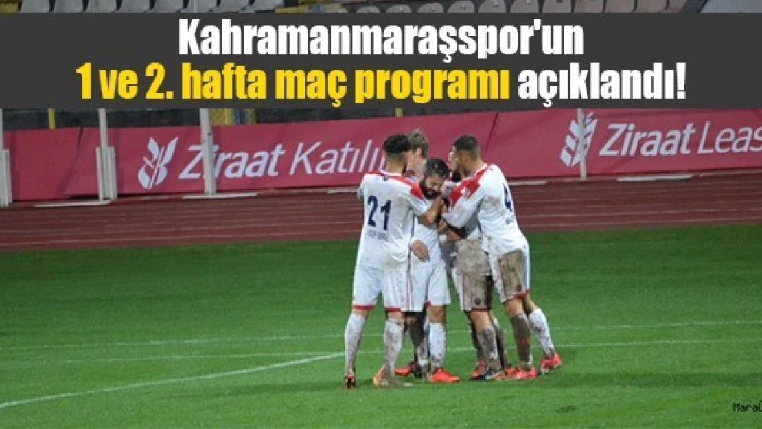 Kahramanmaraşspor'un 1 ve 2. hafta maç programı açıklandı!