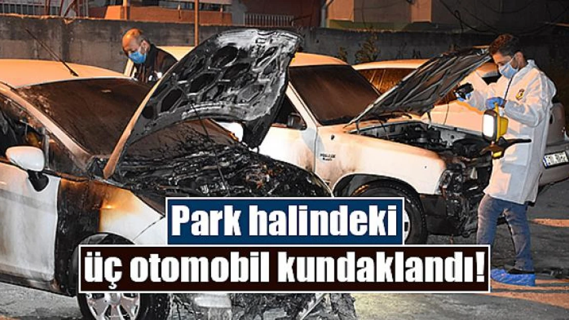 Park halindeki üç otomobil kundaklandı!