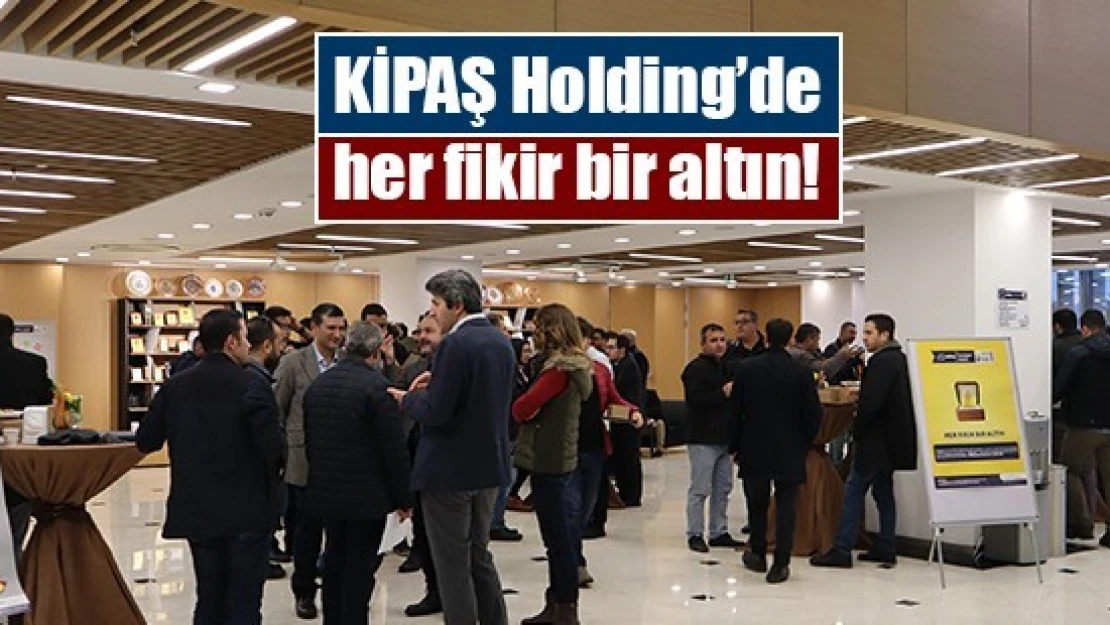 KİPAŞ Holding'de her fikir bir altın!