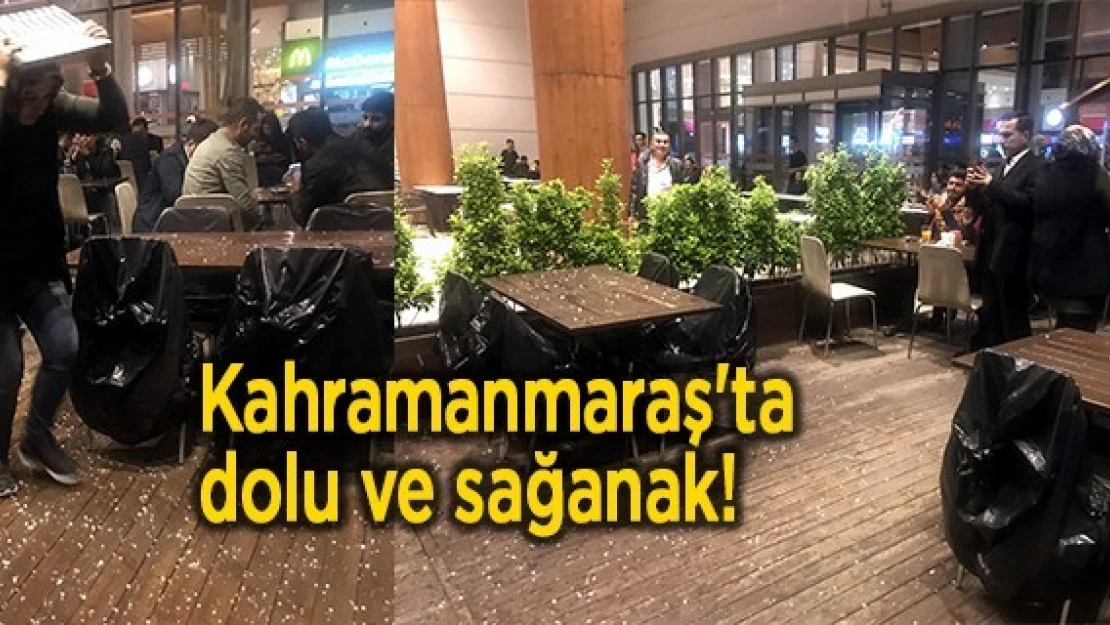 Kahramanmaraş'ta dolu ve sağanak!