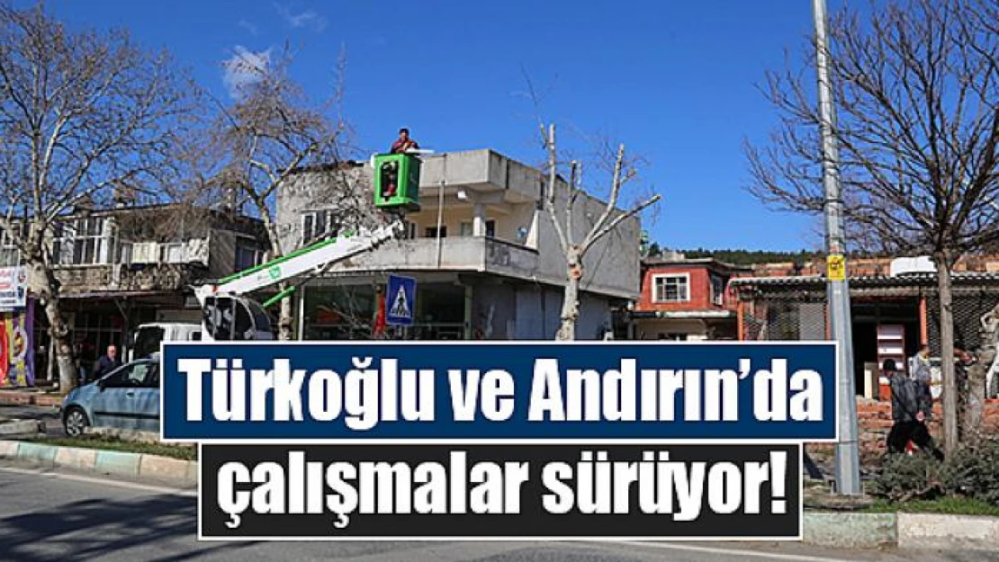 Türkoğlu ve Andırın'da çalışmalar sürüyor!