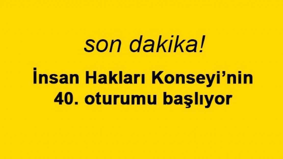 İnsan Hakları Konseyi'nin 40. oturumu başlıyor