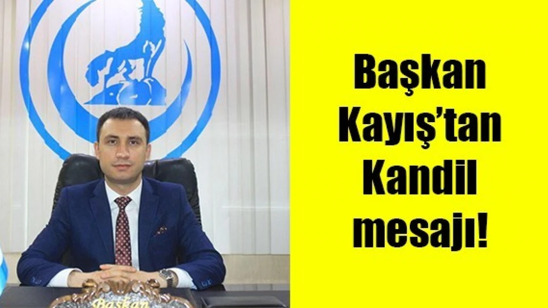 Başkan Kayış'tan Kandil mesajı!