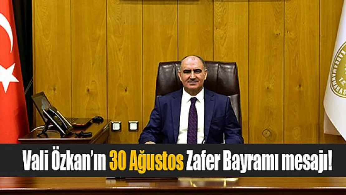 Vali Özkan'ın 30 Ağustos Zafer Bayramı mesajı!