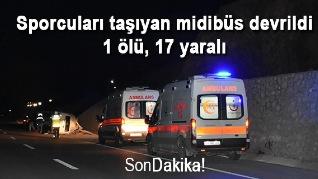 Sporcuları taşıyan midibüs devrildi: 1 ölü, 17 yaralı