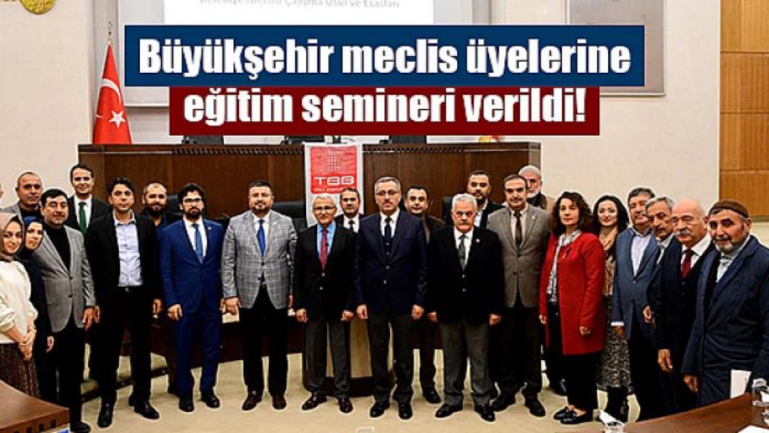 Büyükşehir meclis üyelerine eğitim semineri verildi!