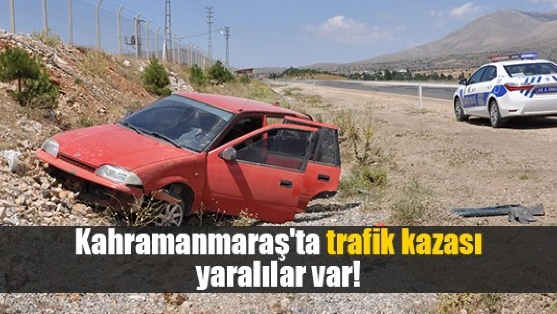 Kahramanmaraş'ta trafik kazası, yaralılar var!