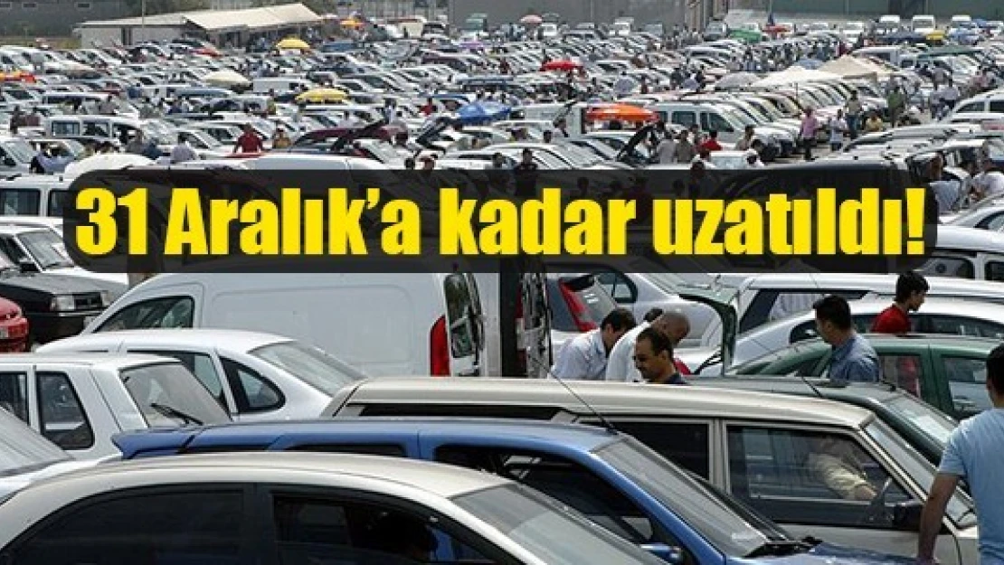 31 Aralık'a kadar uzatıldı!